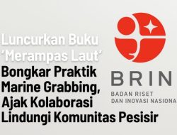 BRIN Luncurkan Buku Marine Grabbing, Ajak Kolaborasi Lindungi Komunitas Pesisir
